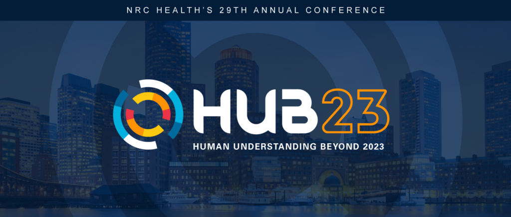 HUB23: August 9-11 | NRC Health Symposium is now Human Understanding Beyond. Join us in Boston!